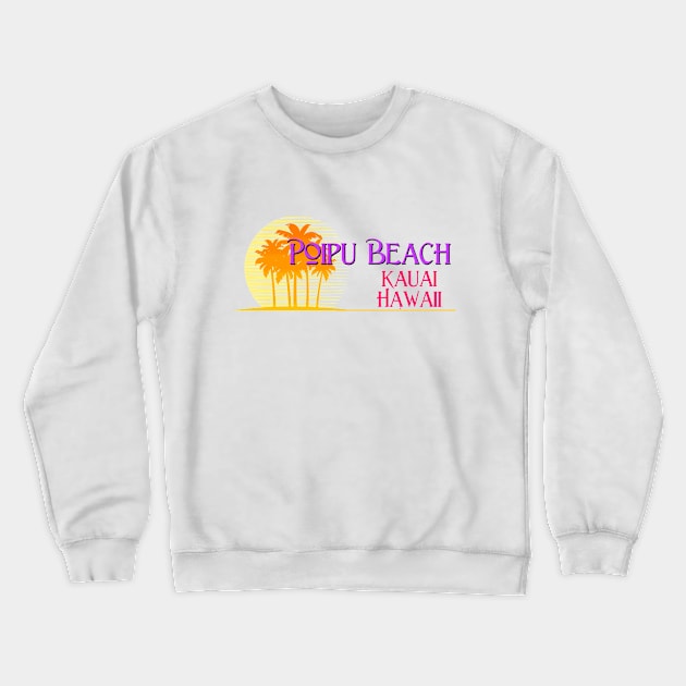 Life's a Beach: Poipu Beach, Kauai, Hawaii Crewneck Sweatshirt by Naves